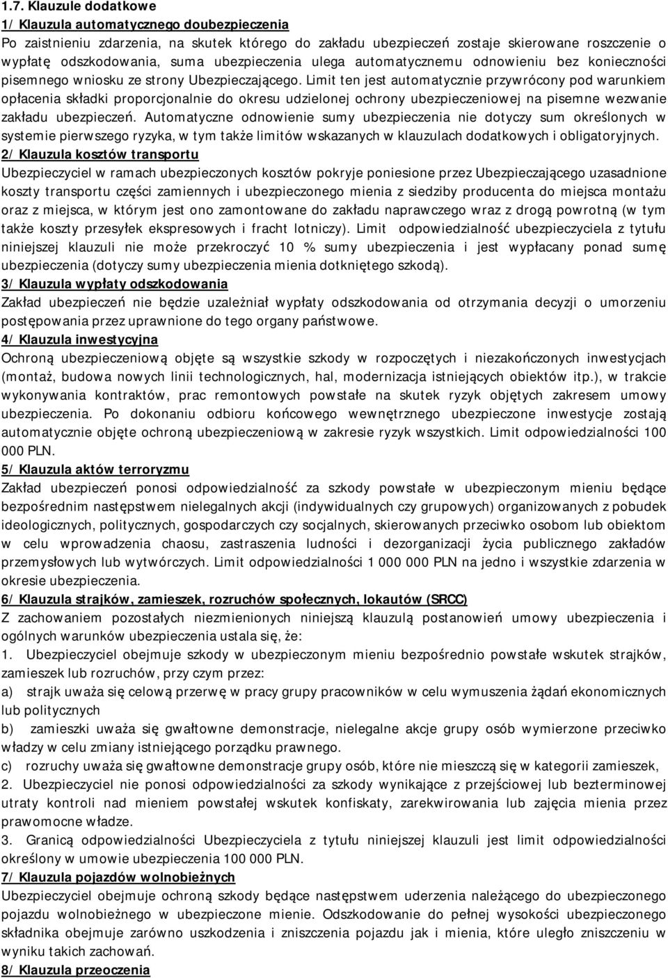 Limit ten jest automatycznie przywrócony pod warunkiem opłacenia składki proporcjonalnie do okresu udzielonej ochrony ubezpieczeniowej na pisemne wezwanie zakładu ubezpieczeń.