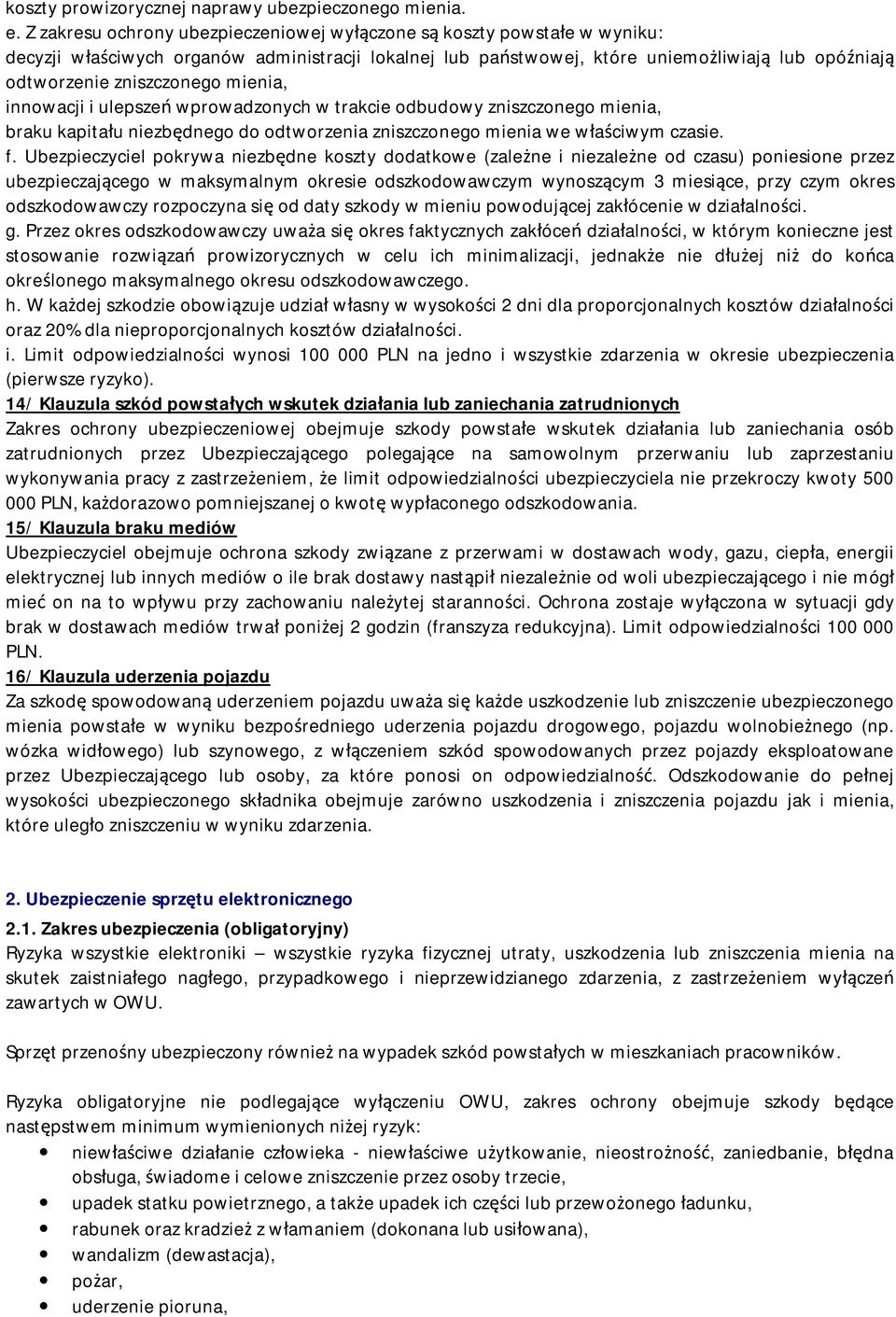 mienia, innowacji i ulepszeń wprowadzonych w trakcie odbudowy zniszczonego mienia, braku kapitału niezbędnego do odtworzenia zniszczonego mienia we właściwym czasie. f.