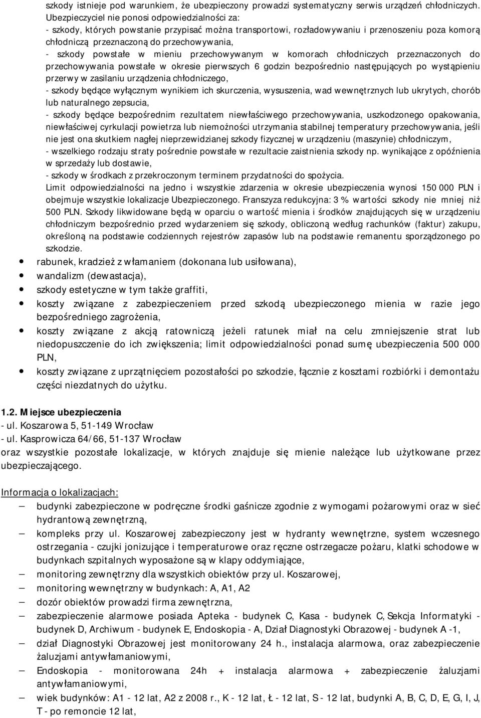 powstałe w mieniu przechowywanym w komorach chłodniczych przeznaczonych do przechowywania powstałe w okresie pierwszych 6 godzin bezpośrednio następujących po wystąpieniu przerwy w zasilaniu