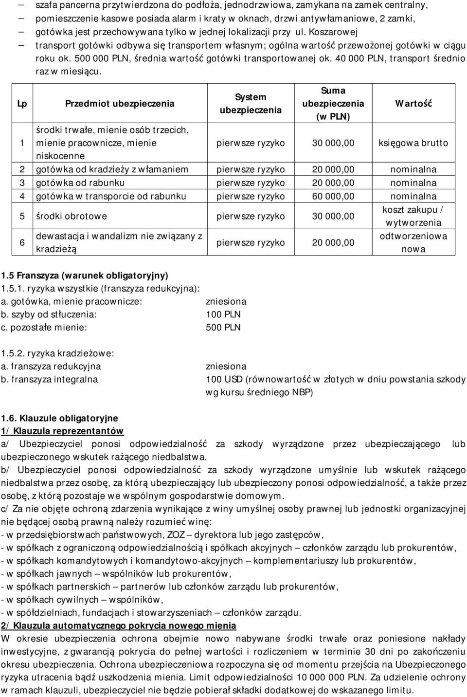 500 000 PLN, średnia wartość gotówki transportowanej ok. 40 000 PLN, transport średnio raz w miesiącu.