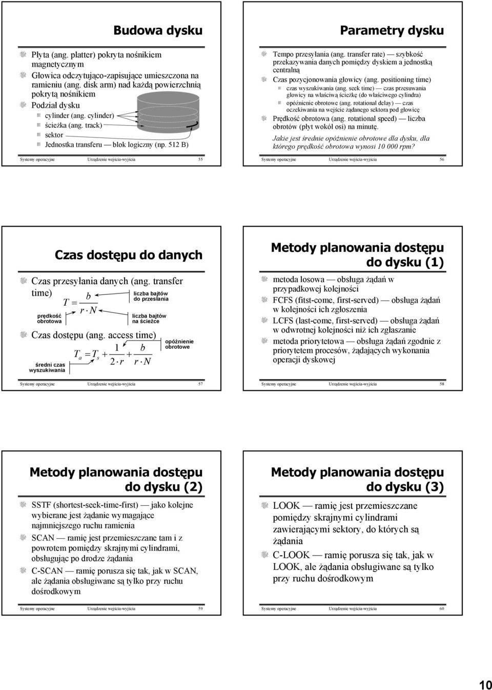 trasfer rate) szybkość przekazywaia daych pomiędzy dyskiem a jedostką cetralą Czas pozycjoowaia głowicy (ag. positioig time) czas wyszukiwaia (ag.