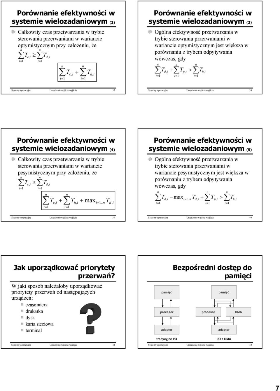 pi, hi, i= i= i= Systemy operacyje Urządzeie wejścia-wyjścia 37 Systemy operacyje Urządzeie wejścia-wyjścia 38 Porówaie efektywości w systemie wielozadaiowym () Całkowity czas przetwarzaia w trybie