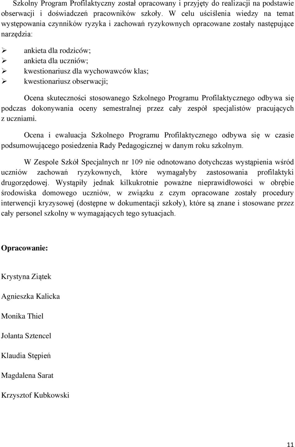 wychowawców klas; kwestionariusz obserwacji; Ocena skuteczności stosowanego Szkolnego Programu Profilaktycznego odbywa się podczas dokonywania oceny semestralnej przez cały zespół specjalistów