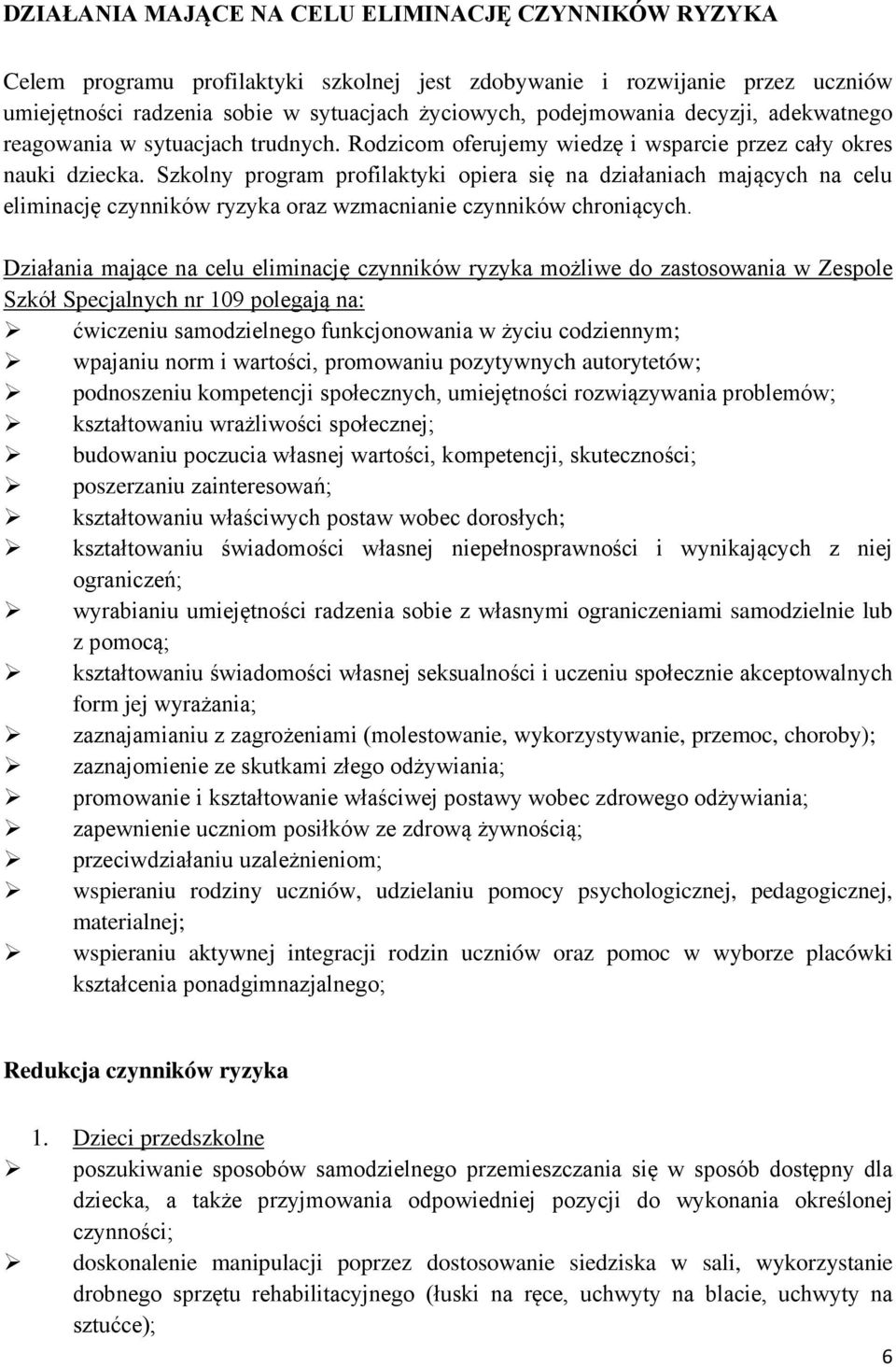 Szkolny program profilaktyki opiera się na działaniach mających na celu eliminację czynników ryzyka oraz wzmacnianie czynników chroniących.