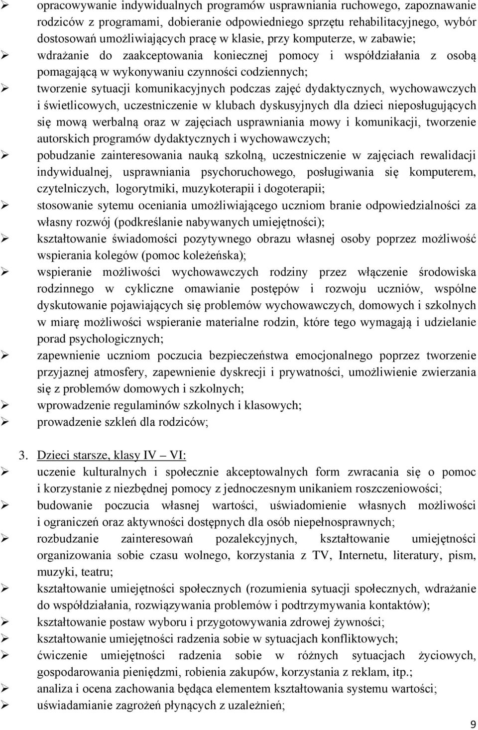 dydaktycznych, wychowawczych i świetlicowych, uczestniczenie w klubach dyskusyjnych dla dzieci nieposługujących się mową werbalną oraz w zajęciach usprawniania mowy i komunikacji, tworzenie