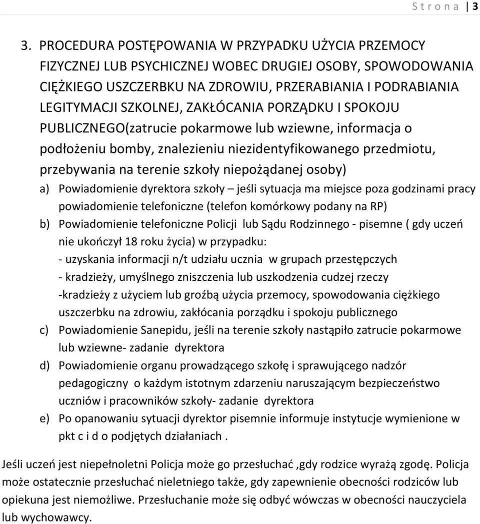 ZAKŁÓCANIA PORZĄDKU I SPOKOJU PUBLICZNEGO(zatrucie pokarmowe lub wziewne, informacja o podłożeniu bomby, znalezieniu niezidentyfikowanego przedmiotu, przebywania na terenie szkoły niepożądanej osoby)