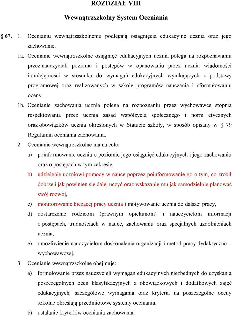 edukacyjnych wynikających z podstawy programowej oraz realizowanych w szkole programów nauczania i sformułowaniu oceny. 1b.