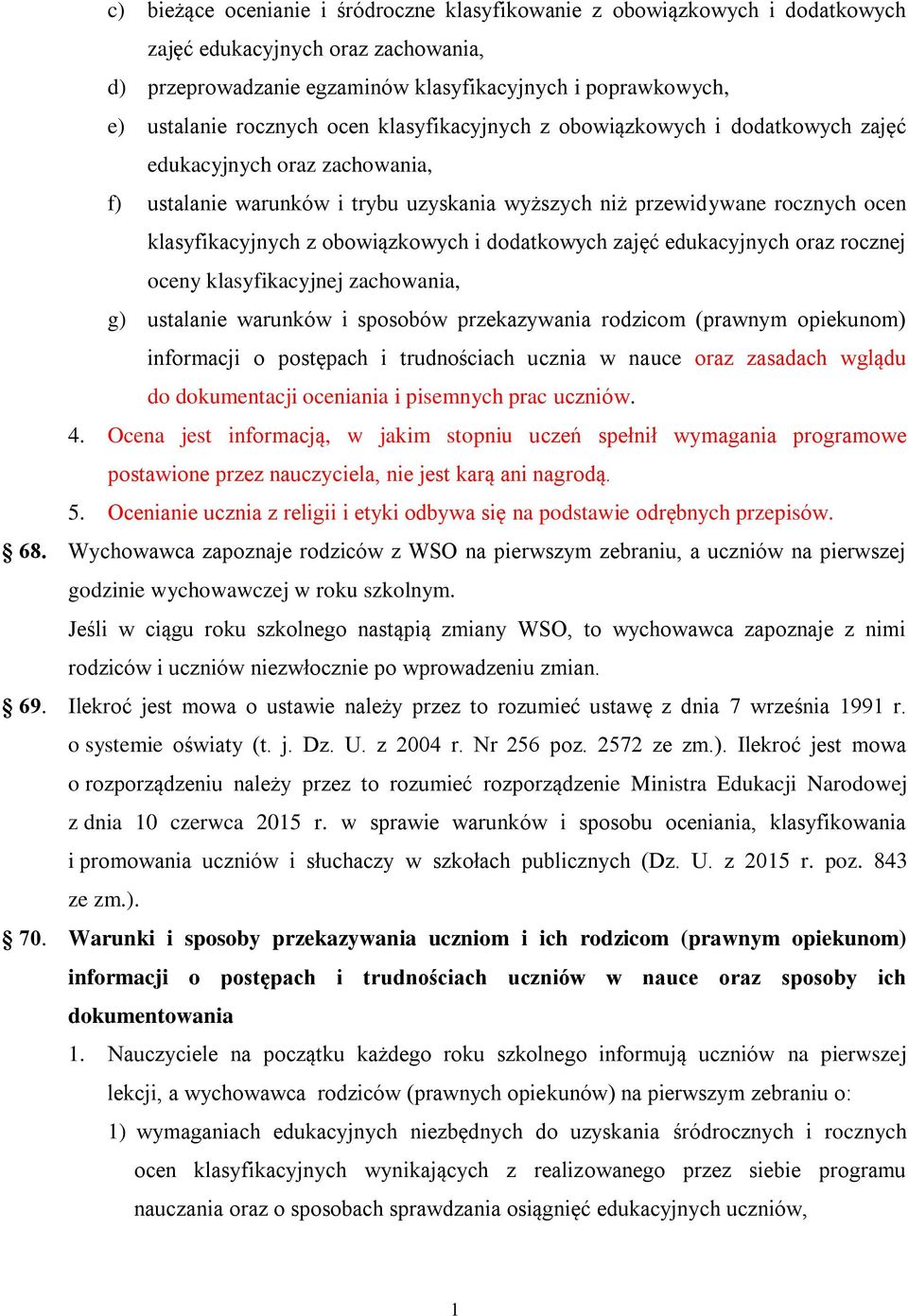 obowiązkowych i dodatkowych zajęć edukacyjnych oraz rocznej oceny klasyfikacyjnej zachowania, g) ustalanie warunków i sposobów przekazywania rodzicom (prawnym opiekunom) informacji o postępach i