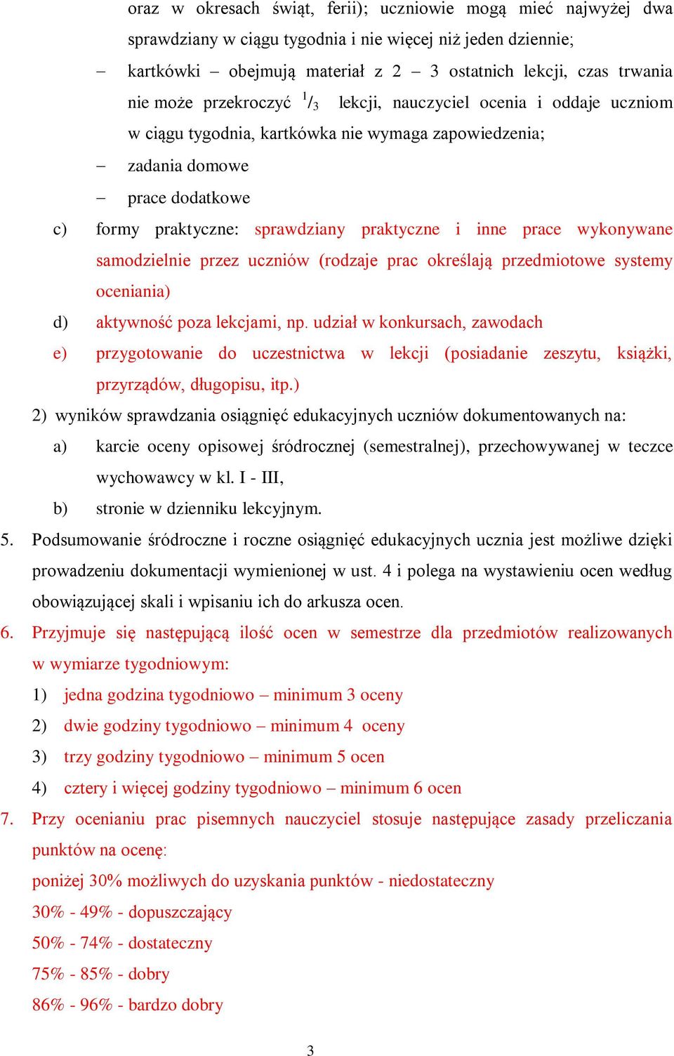 prace wykonywane samodzielnie przez uczniów (rodzaje prac określają przedmiotowe systemy oceniania) d) aktywność poza lekcjami, np.