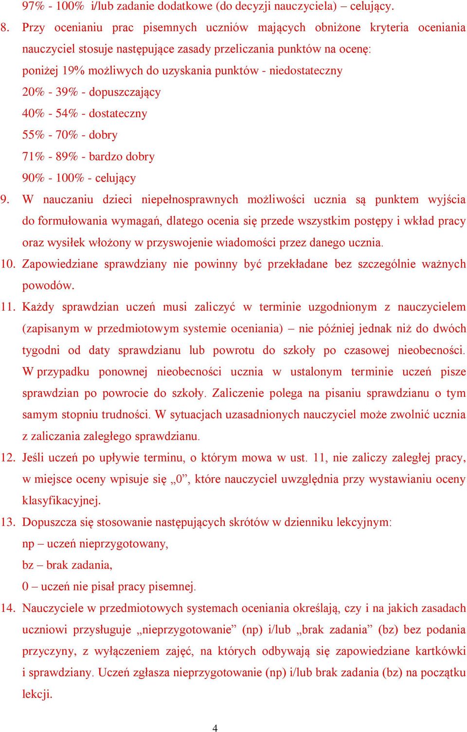 niedostateczny 20% - 39% - dopuszczający 40% - 54% - dostateczny 55% - 70% - dobry 71% - 89% - bardzo dobry 90% - 100% - celujący 9.