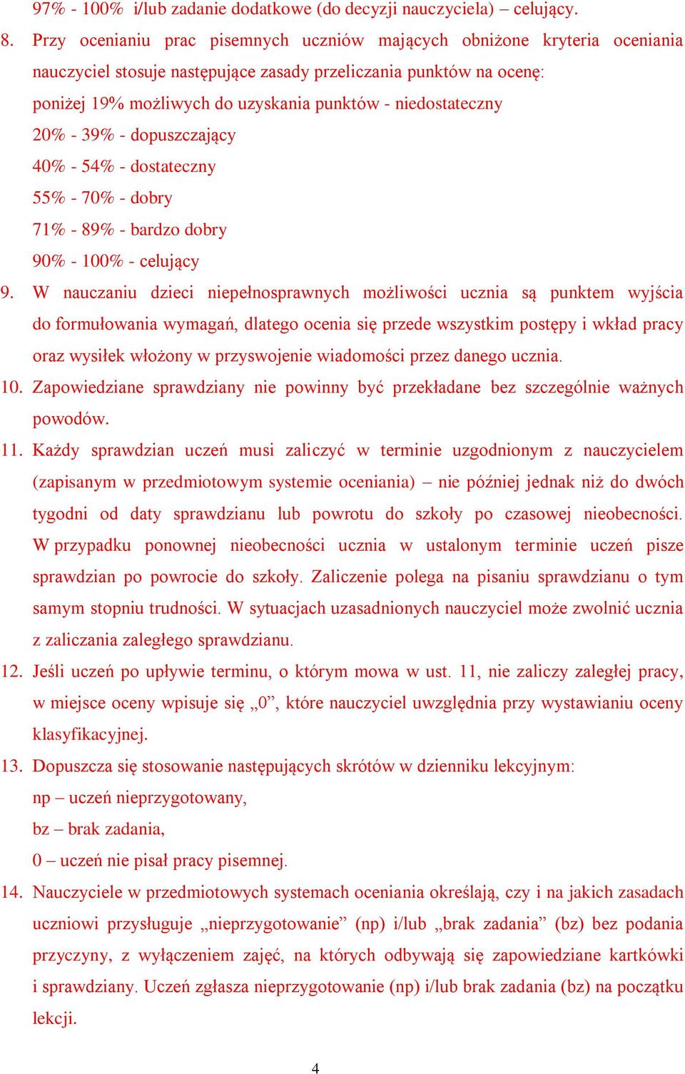 niedostateczny 20% - 39% - dopuszczający 40% - 54% - dostateczny 55% - 70% - dobry 71% - 89% - bardzo dobry 90% - 100% - celujący 9.