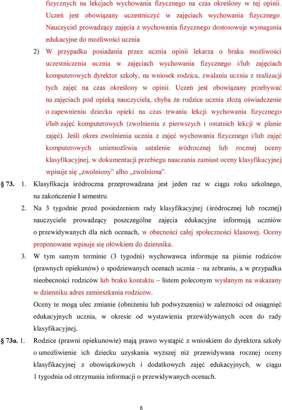 ucznia w zajęciach wychowania fizycznego i/lub zajęciach komputerowych dyrektor szkoły, na wniosek rodzica, zwalania ucznia z realizacji tych zajęć na czas określony w opinii.