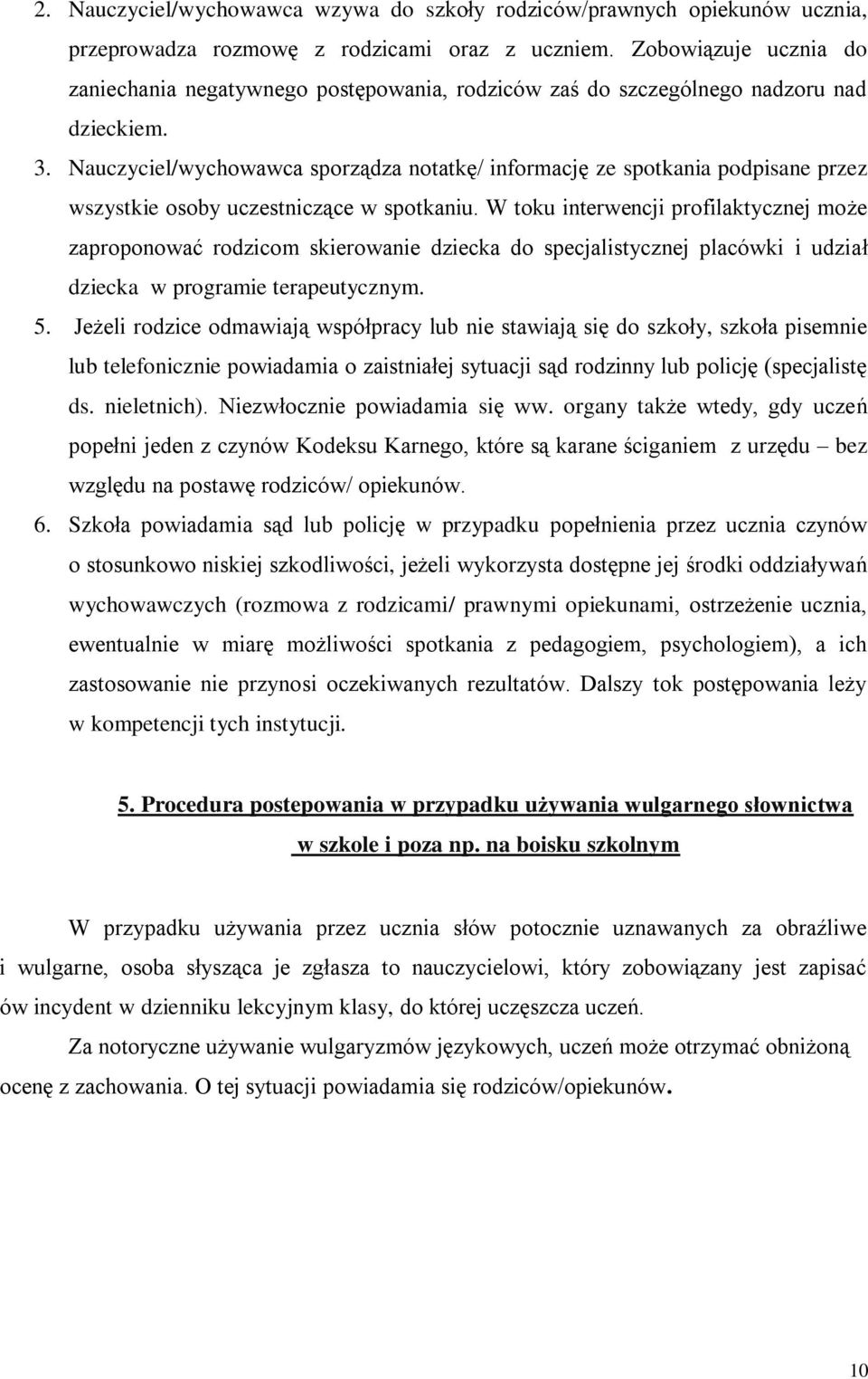 Nauczyciel/wychowawca sporządza notatkę/ informację ze spotkania podpisane przez wszystkie osoby uczestniczące w spotkaniu.