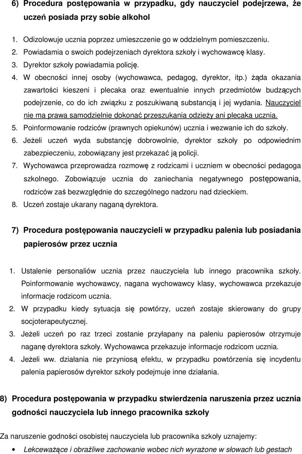 ) żąda okazania zawartości kieszeni i plecaka oraz ewentualnie innych przedmiotów budzących podejrzenie, co do ich związku z poszukiwaną substancją i jej wydania.