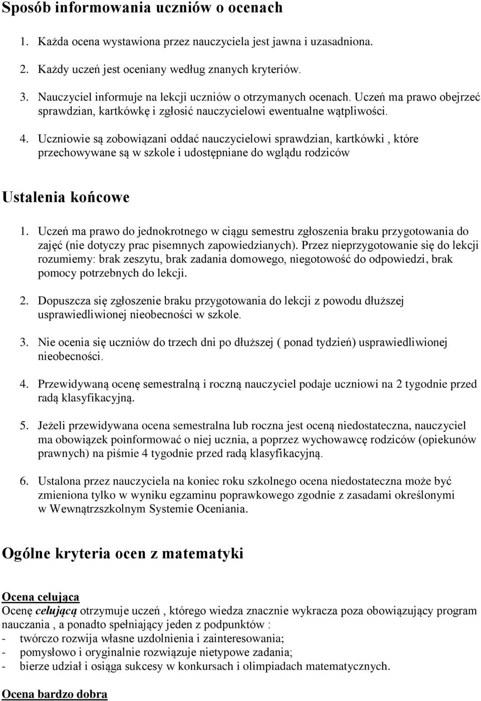 Uczniowie są zobowiązani oddać nauczycielowi sprawdzian, kartkówki, które przechowywane są w szkole i udostępniane do wglądu rodziców Ustalenia końcowe 1.