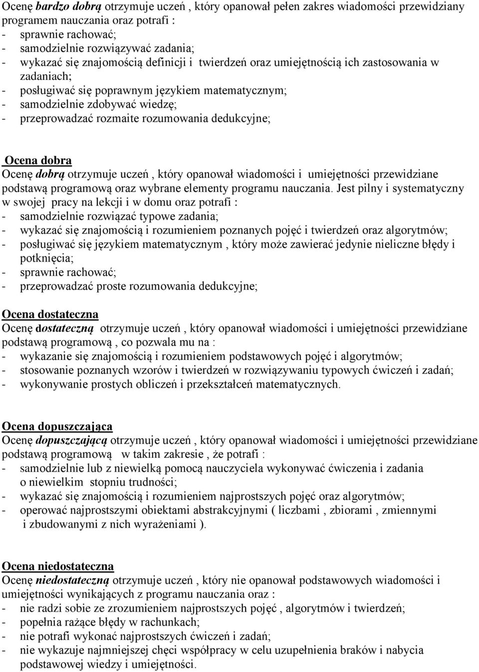 rozumowania dedukcyjne; Ocena dobra Ocenę dobrą otrzymuje uczeń, który opanował wiadomości i umiejętności przewidziane podstawą programową oraz wybrane elementy programu nauczania.