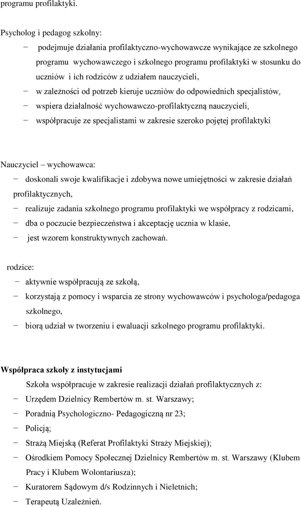 udziałem nauczycieli, w zależności od potrzeb kieruje uczniów do odpowiednich specjalistów, wspiera działalność wychowawczo-profilaktyczną nauczycieli, współpracuje ze specjalistami w zakresie