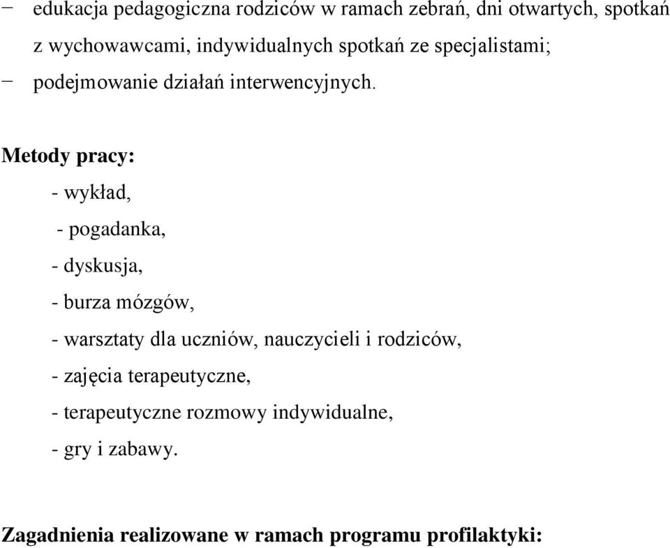 Metody pracy: - wykład, - pogadanka, - dyskusja, - burza mózgów, - warsztaty dla uczniów, nauczycieli i