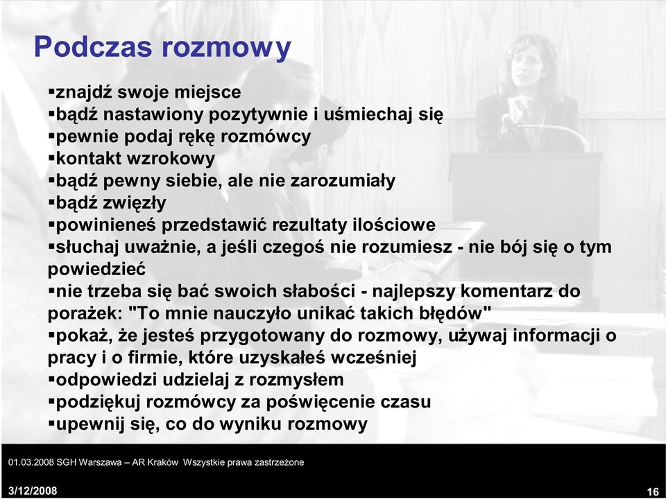 słabości - najlepszy komentarz do porażek: "To mnie nauczyło unikać takich błędów" pokaż, że jesteś przygotowany do rozmowy, używaj informacji o pracy i o firmie,