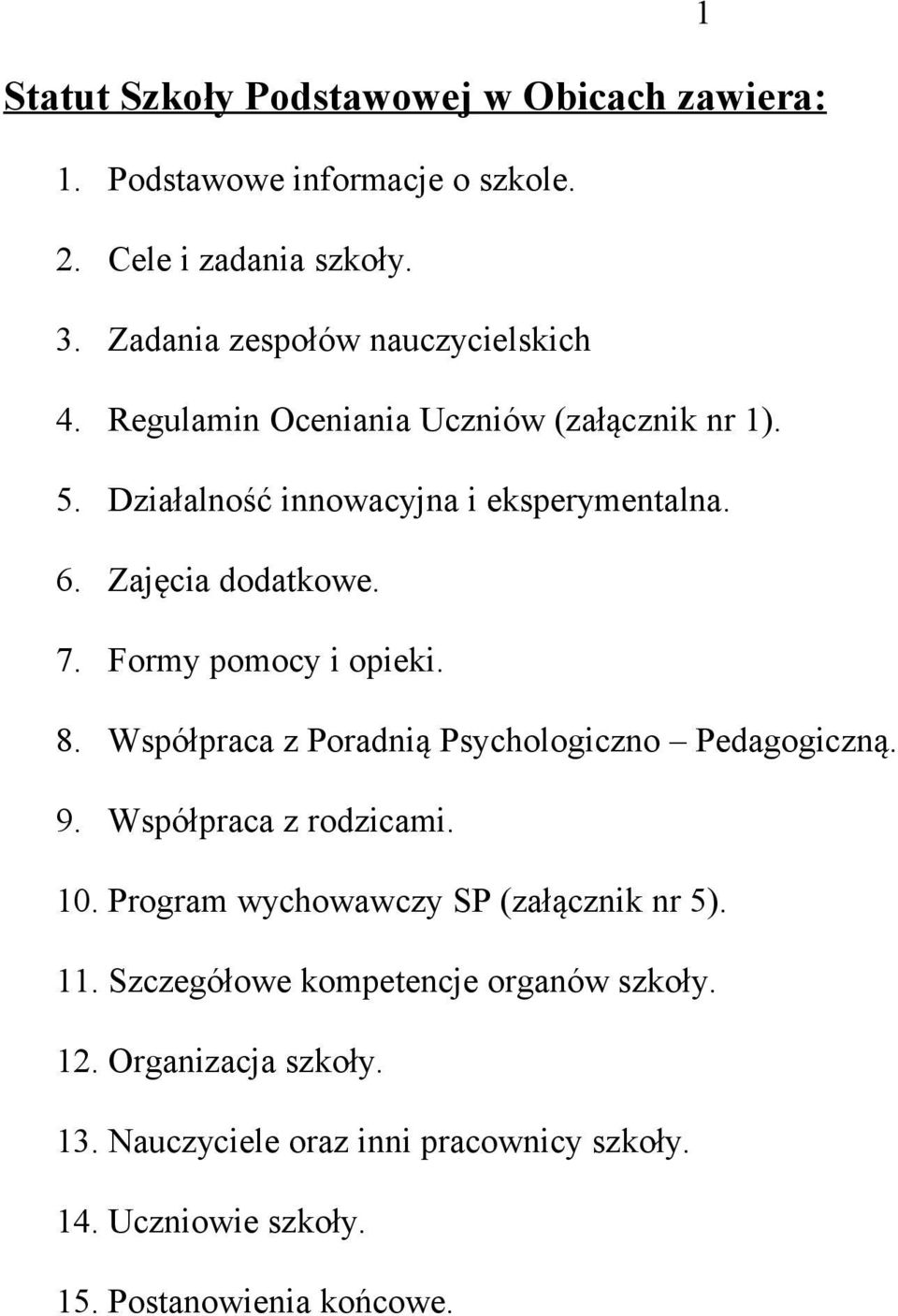 Zajęcia dodatkowe. 7. Formy pomocy i opieki. 8. Współpraca z Poradnią Psychologiczno Pedagogiczną. 9. Współpraca z rodzicami. 10.