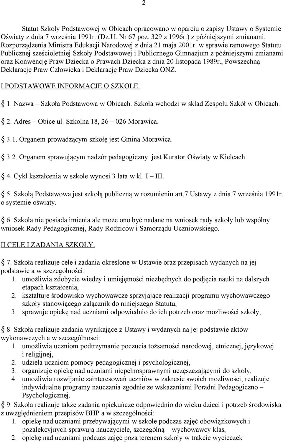 w sprawie ramowego Statutu Publicznej sześcioletniej Szkoły Podstawowej i Publicznego Gimnazjum z późniejszymi zmianami oraz Konwencję Praw Dziecka o Prawach Dziecka z dnia 20 listopada 1989r.