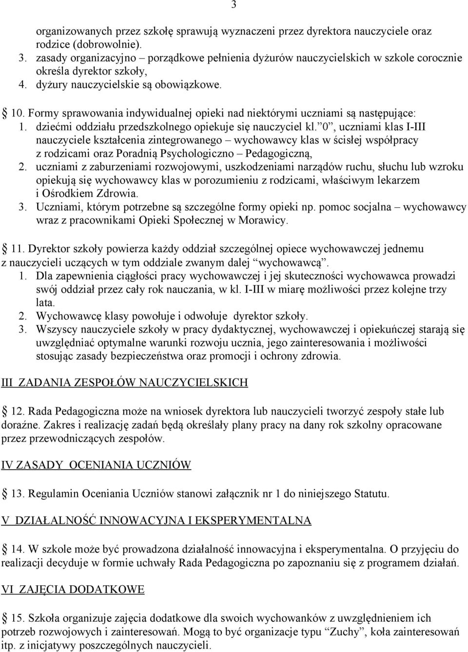 Formy sprawowania indywidualnej opieki nad niektórymi uczniami są następujące: 1. dziećmi oddziału przedszkolnego opiekuje się nauczyciel kl.