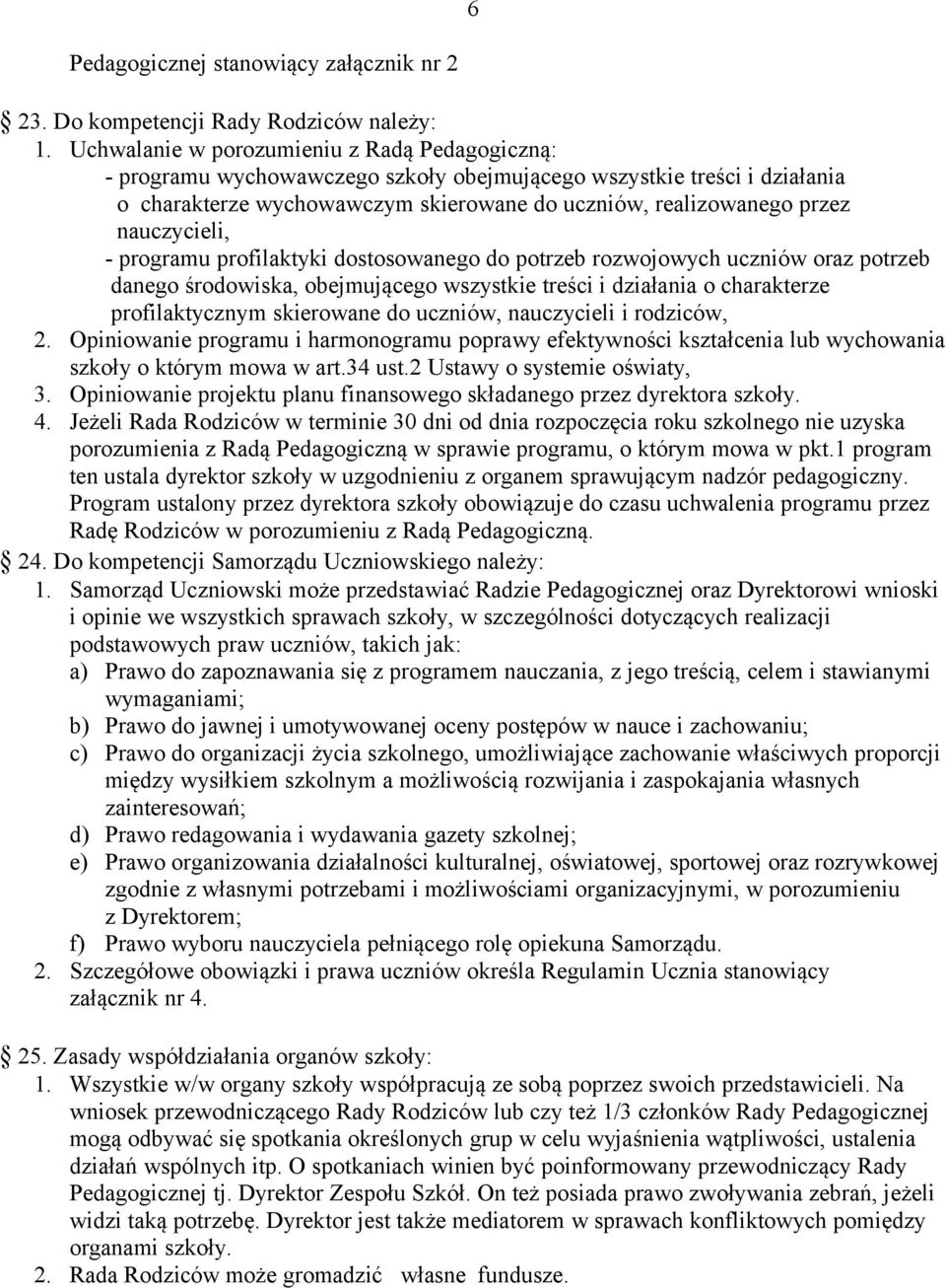 nauczycieli, - programu profilaktyki dostosowanego do potrzeb rozwojowych uczniów oraz potrzeb danego środowiska, obejmującego wszystkie treści i działania o charakterze profilaktycznym skierowane do