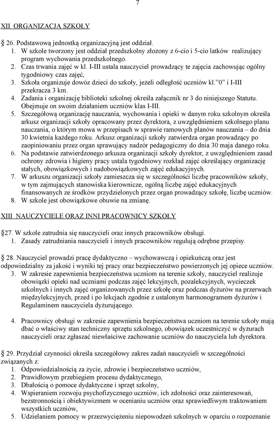 I-III ustala nauczyciel prowadzący te zajęcia zachowując ogólny tygodniowy czas zajęć, 3. Szkoła organizuje dowóz dzieci do szkoły, jeżeli odległość uczniów kl. 0 i I-III przekracza 3 km. 4.