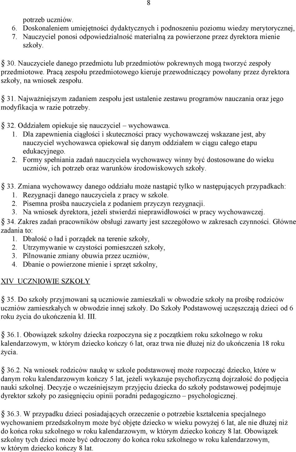 31. Najważniejszym zadaniem zespołu jest ustalenie zestawu programów nauczania oraz jego modyfikacja w razie potrzeby. 32. Oddziałem opiekuje się nauczyciel wychowawca. 1.