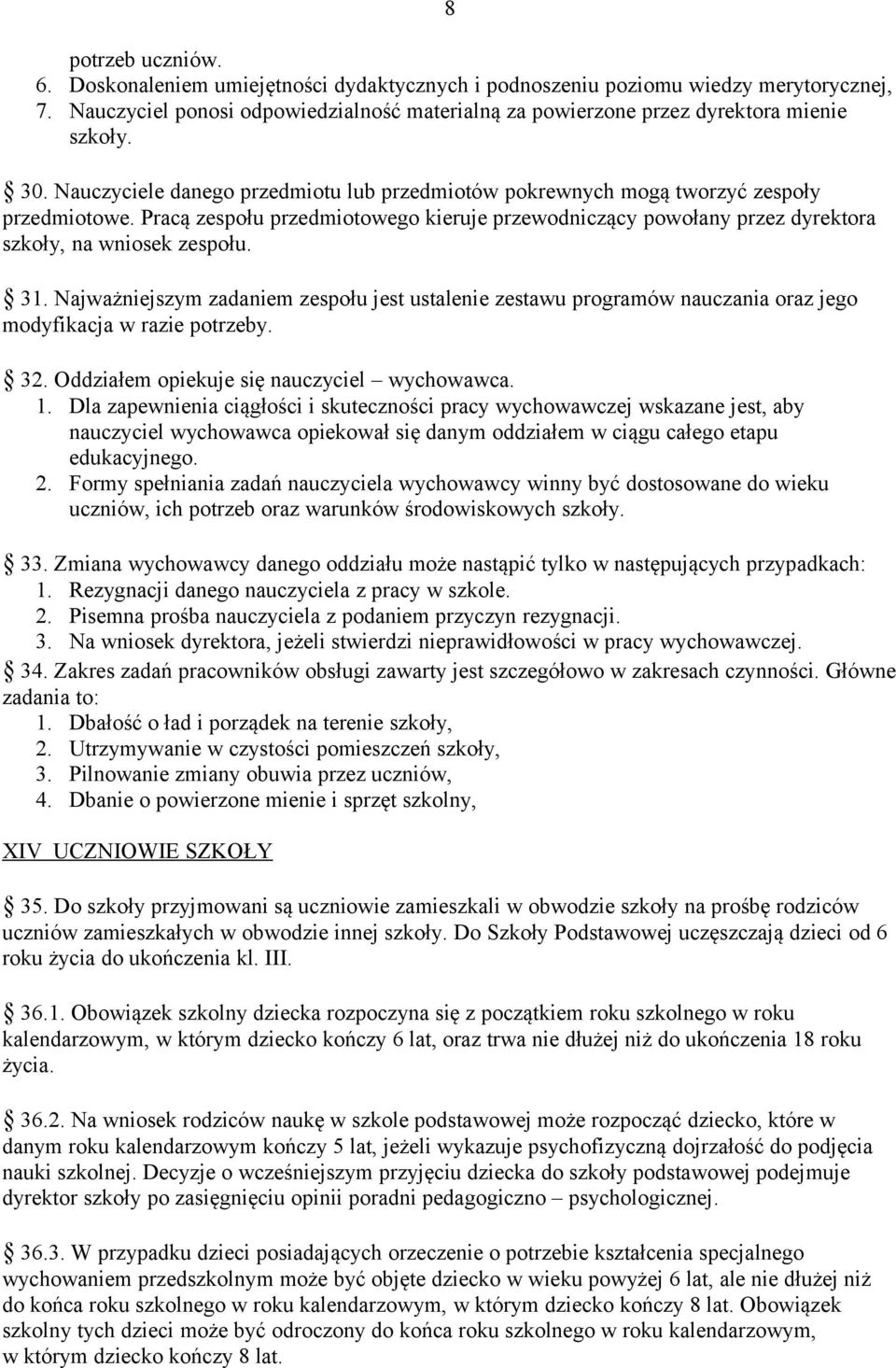 31. Najważniejszym zadaniem zespołu jest ustalenie zestawu programów nauczania oraz jego modyfikacja w razie potrzeby. 32. Oddziałem opiekuje się nauczyciel wychowawca. 1.