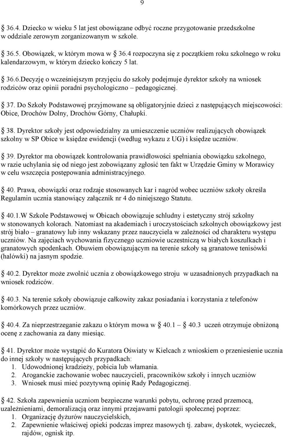 6.Decyzję o wcześniejszym przyjęciu do szkoły podejmuje dyrektor szkoły na wniosek rodziców oraz opinii poradni psychologiczno pedagogicznej. 37.