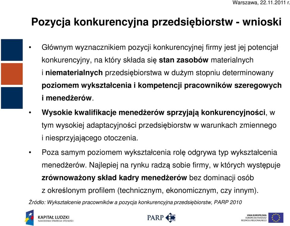 Wysokie kwalifikacje menedżerów sprzyjają konkurencyjności, w tym wysokiej adaptacyjności przedsiębiorstw w warunkach zmiennego i niesprzyjającego otoczenia.