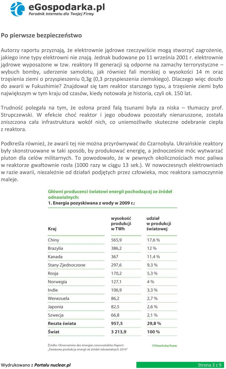 reaktory III generacji są odporne na zamachy terrorystyczne wybuch bomby, uderzenie samolotu, jak również fali morskiej o wysokości 14 m oraz trzęsienia ziemi o przyspieszeniu 0,3g (0,3