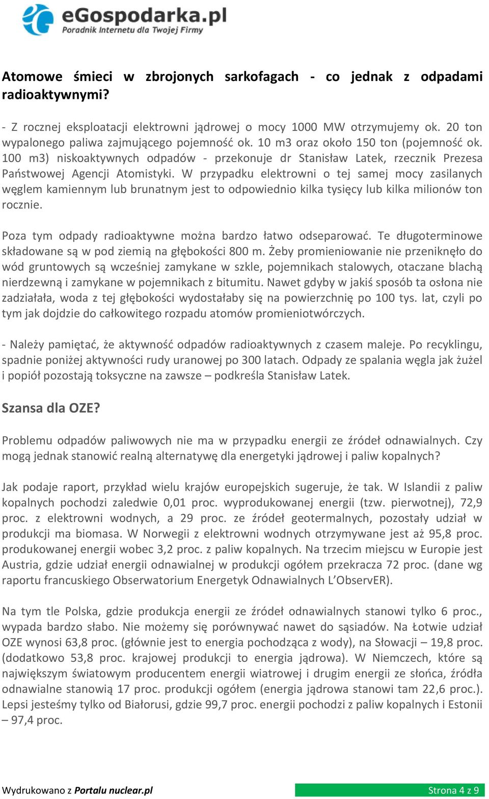 100 m3) niskoaktywnych odpadów - przekonuje dr Stanisław Latek, rzecznik Prezesa Paostwowej Agencji Atomistyki.
