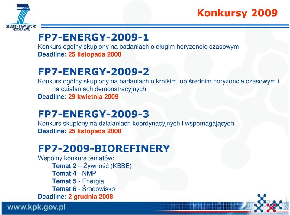 Deadline: 29 kwietnia 2009 FP7-ENERGY-2009-3 Konkurs skupiony na działaniach koordynacyjnych i wspomagających Deadline: 25 listopada