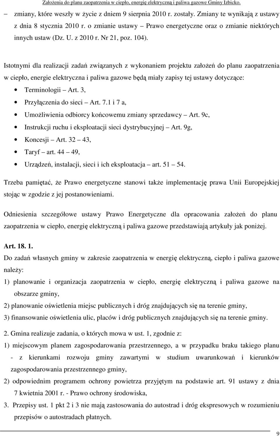 Istotnymi dla realizacji zadań związanych z wykonaniem projektu założeń do planu zaopatrzenia w ciepło, energie elektryczna i paliwa gazowe będą miały zapisy tej ustawy dotyczące: Terminologii Art.