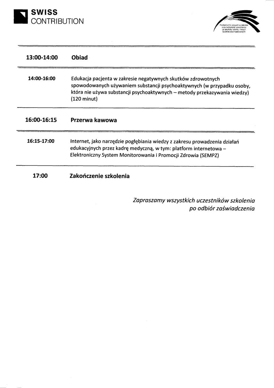 substancji psychoaktywnych (w przypadku osoby, ktora nie uzywa substancji psychoaktywnych - metody przekazywania wiedzy) (120 minut) 16:00-16:15 Przerwa kawowa