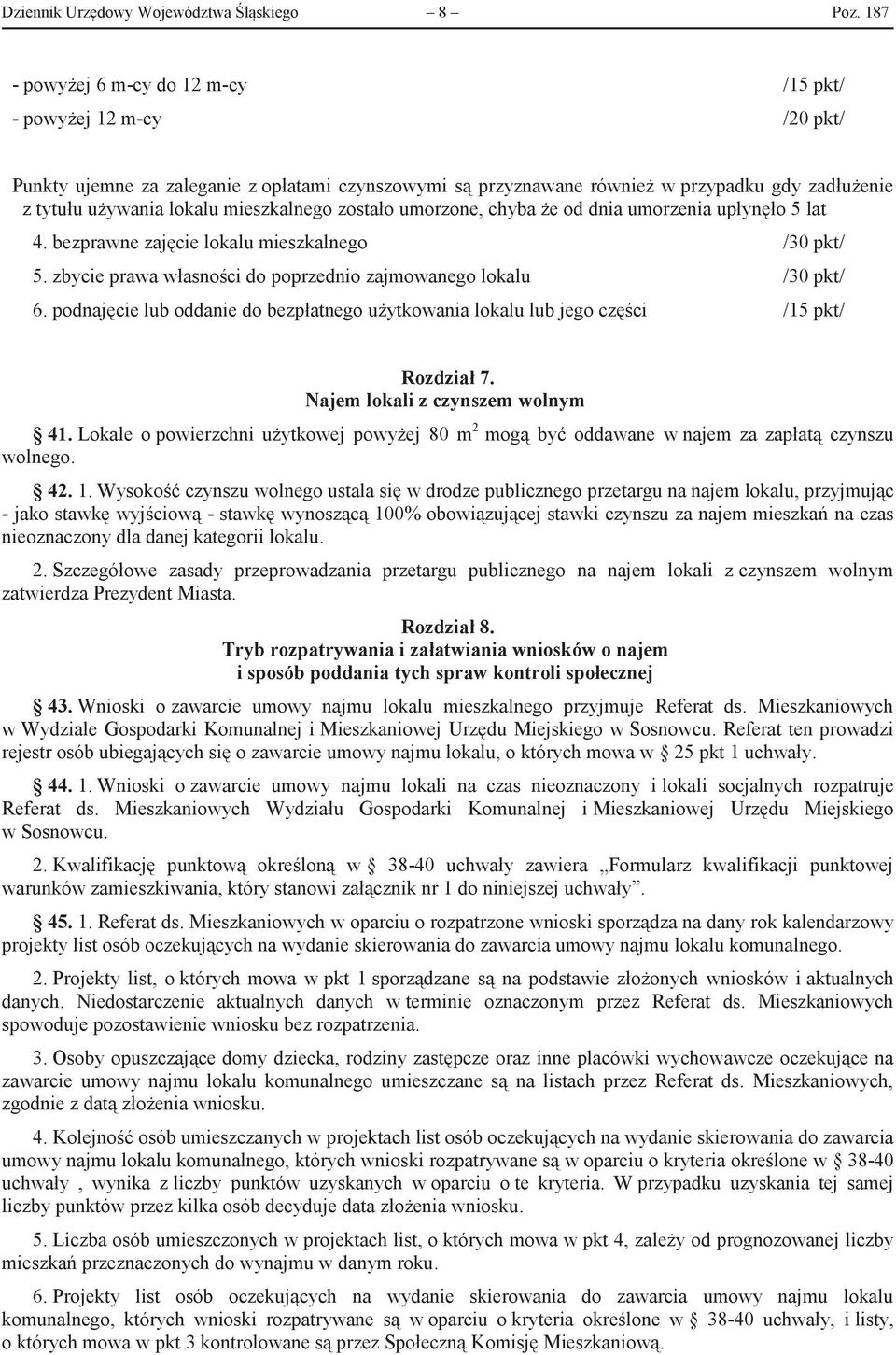 mieszkalnego zostało umorzone, chyba że od dnia umorzenia upłynęło 5 lat 4. bezprawne zajęcie lokalu mieszkalnego /30 pkt/ 5. zbycie prawa własności do poprzednio zajmowanego lokalu /30 pkt/ 6.