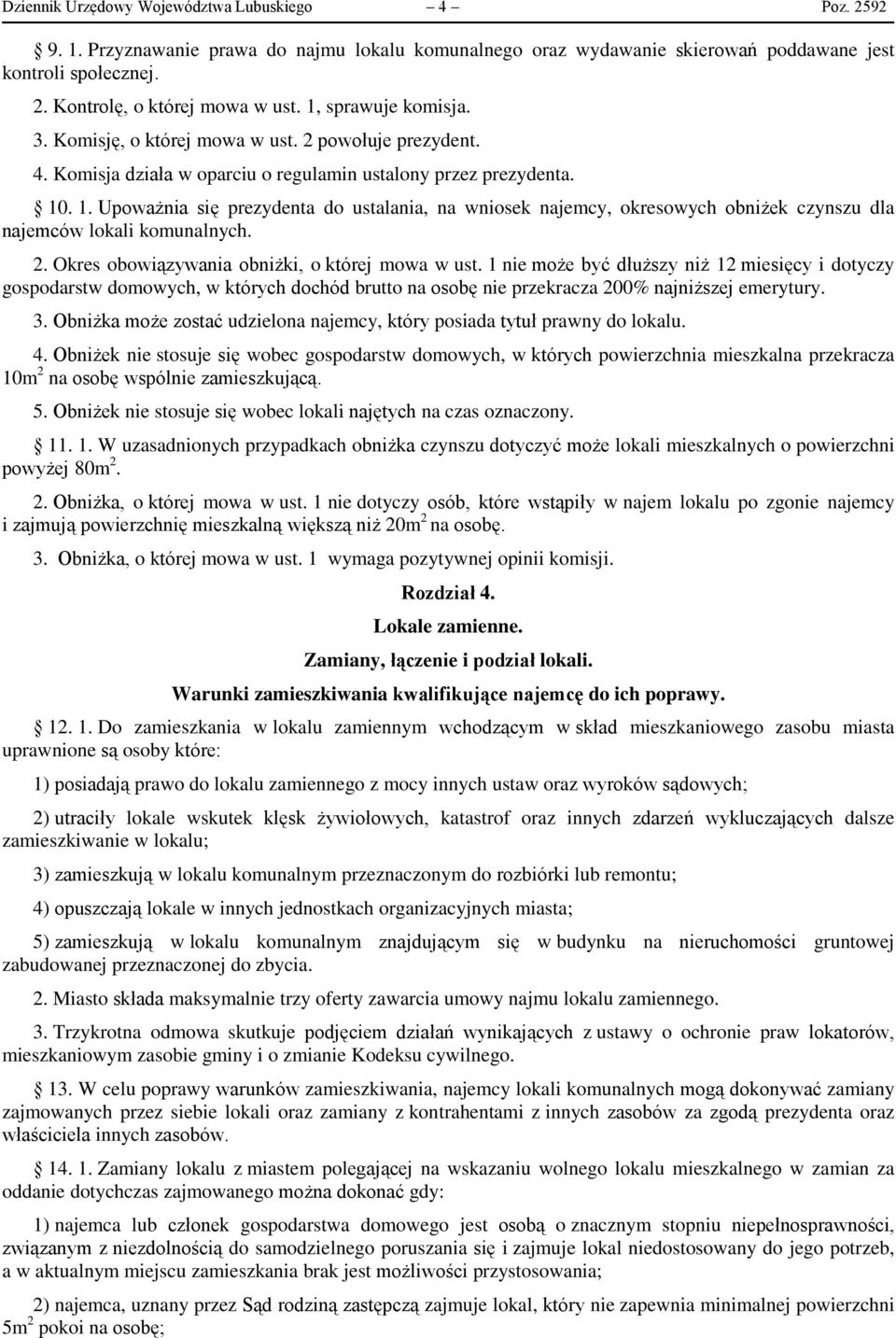 . 1. Upoważnia się prezydenta do ustalania, na wniosek najemcy, okresowych obniżek czynszu dla najemców lokali komunalnych. 2. Okres obowiązywania obniżki, o której mowa w ust.