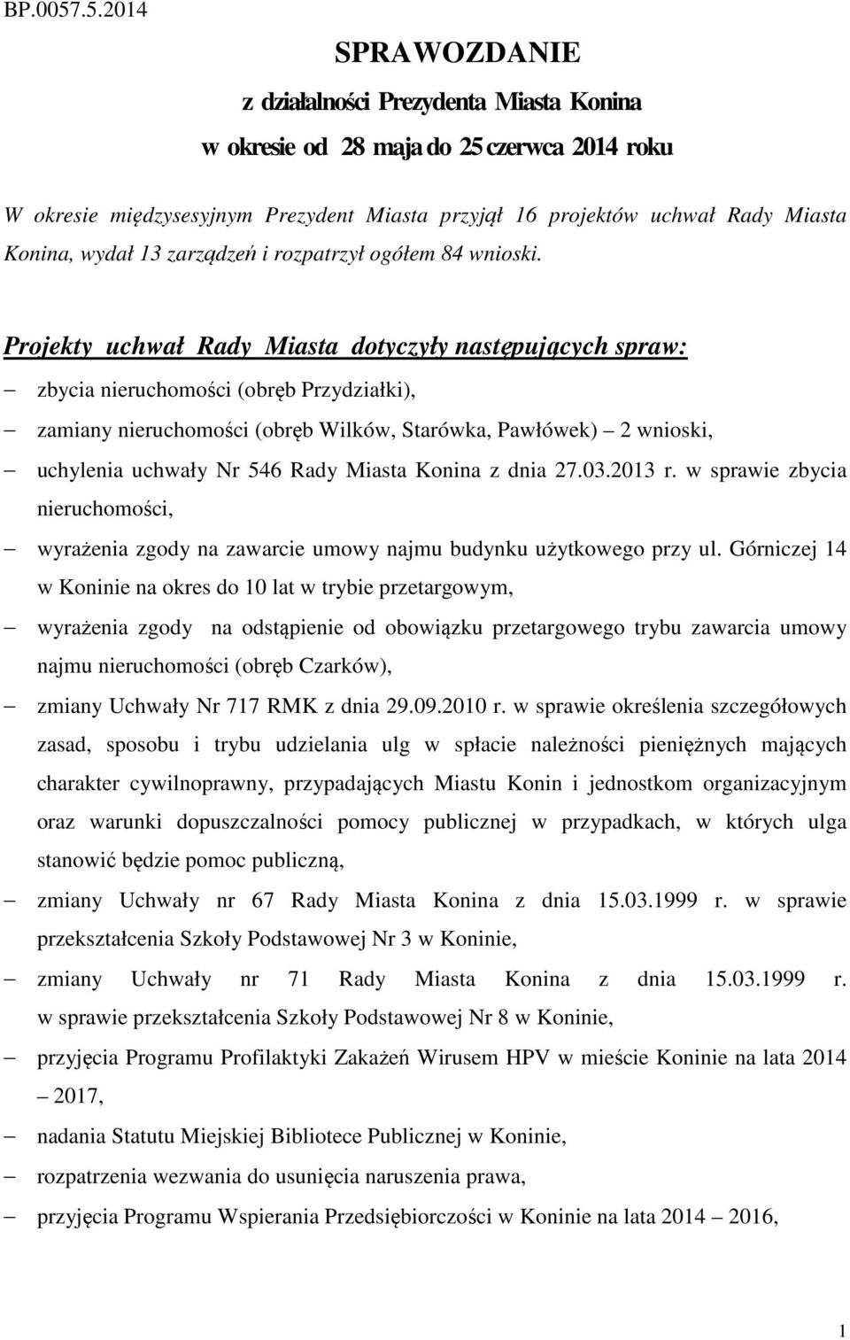 wydał 13 zarządzeń i rozpatrzył ogółem 84 wnioski.