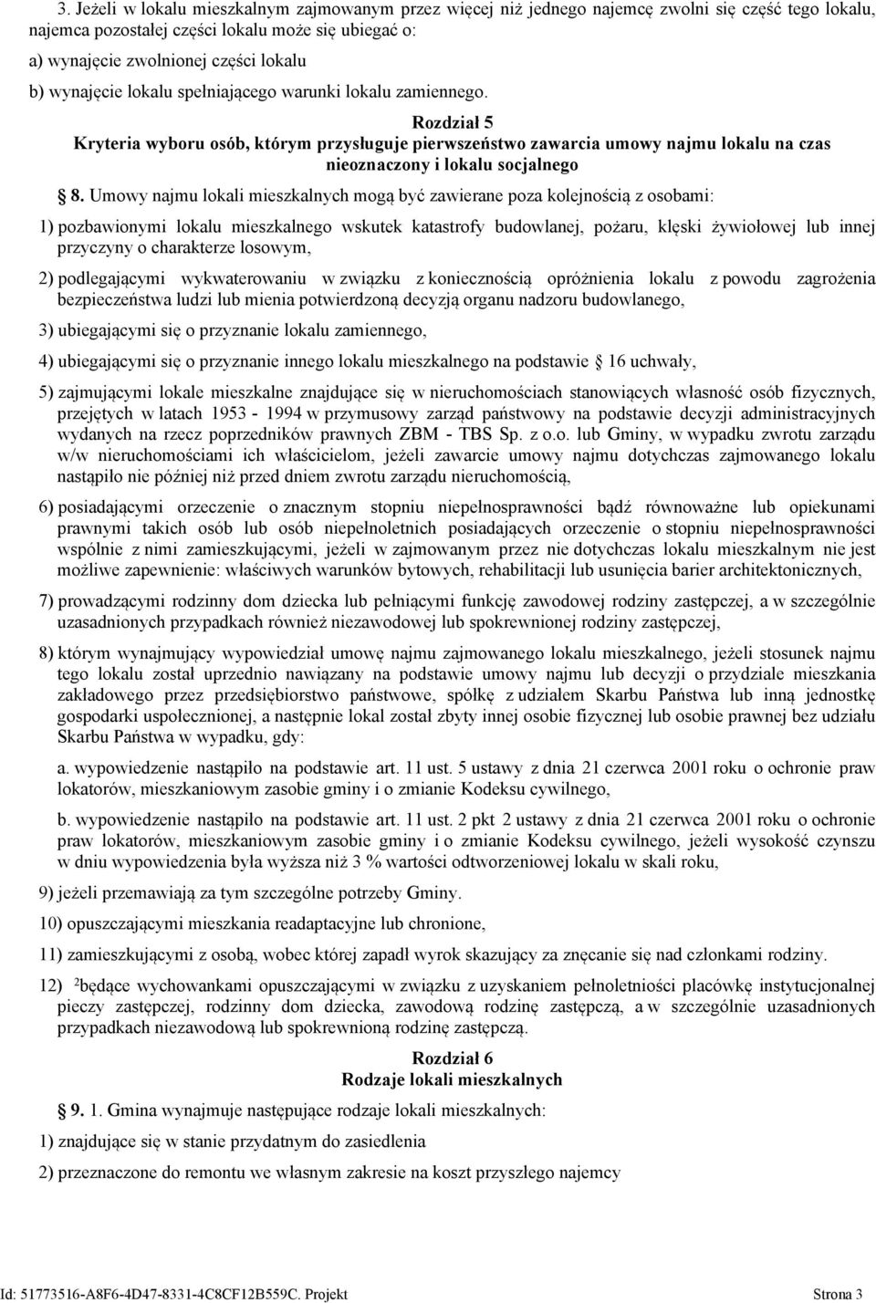 Umowy najmu lokali mieszkalnych mogą być zawierane poza kolejnością z osobami: 1) pozbawionymi lokalu mieszkalnego wskutek katastrofy budowlanej, pożaru, klęski żywiołowej lub innej przyczyny o