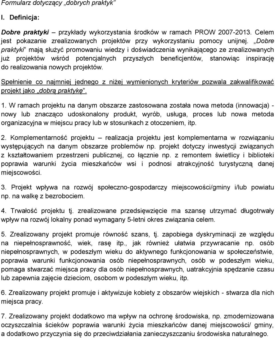 Dobre praktyki mają służyć promowaniu wiedzy i doświadczenia wynikającego ze zrealizowanych już projektów wśród potencjalnych przyszłych beneficjentów, stanowiąc inspirację do realizowania nowych