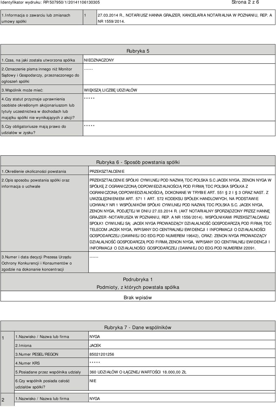 Czy statut przyznaje uprawnienia osobiste określonym akcjonariuszom lub tytuły uczestnictwa w dochodach lub majątku spółki nie wynikających z akcji? 5.