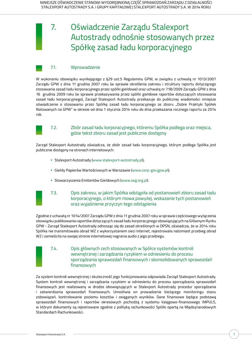 spółki giełdowe) oraz uchwałą nr 718/2009 Zarządu GPW z dnia 16 grudnia 2009 roku (w sprawie przekazywania przez spółki giełdowe raportów dotyczących stosowania zasad ładu korporacyjnego), Zarząd