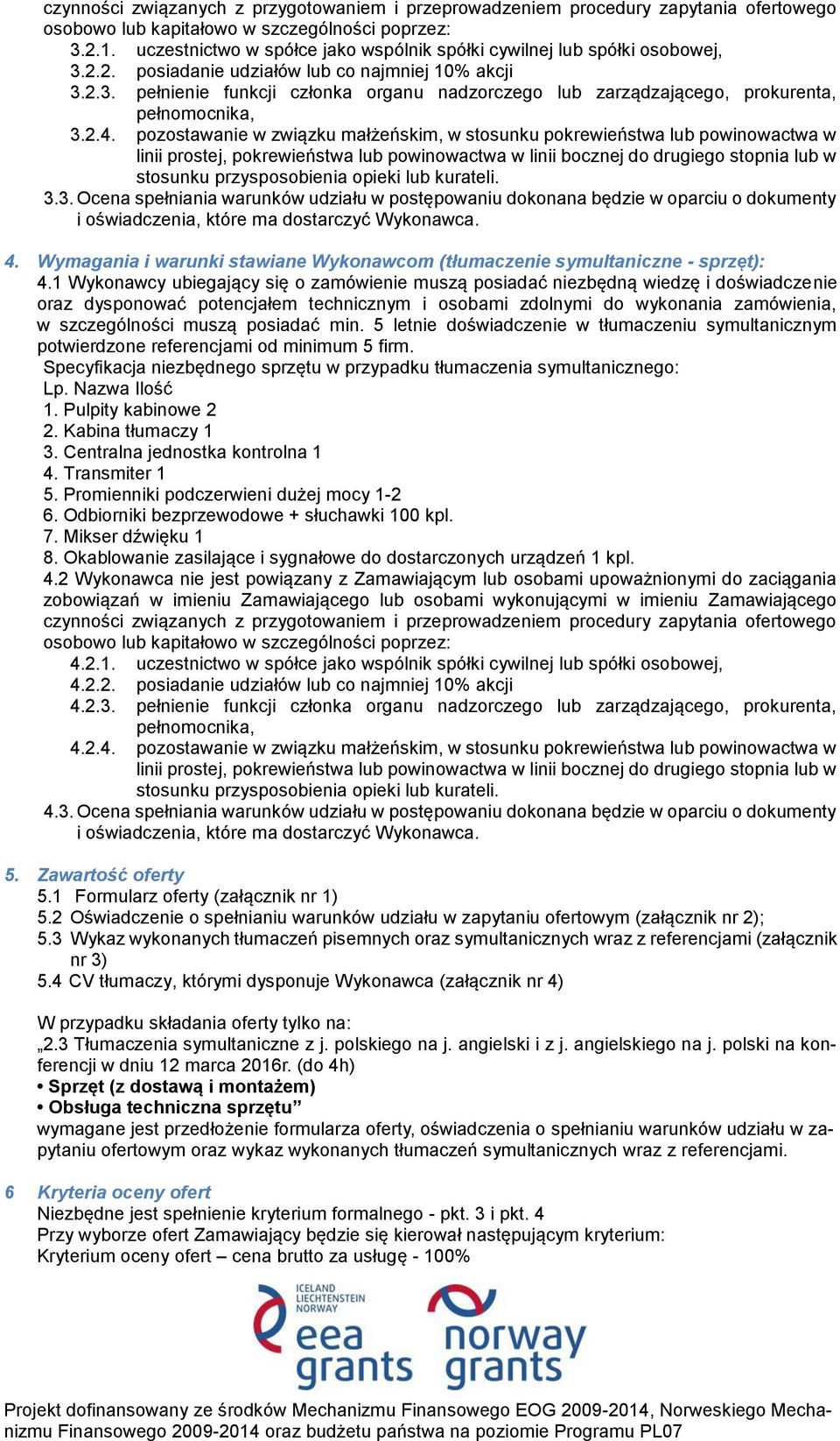 2.4. pozostawanie w związku małżeńskim, w stosunku pokrewieństwa lub powinowactwa w linii prostej, pokrewieństwa lub powinowactwa w linii bocznej do drugiego stopnia lub w stosunku przysposobienia