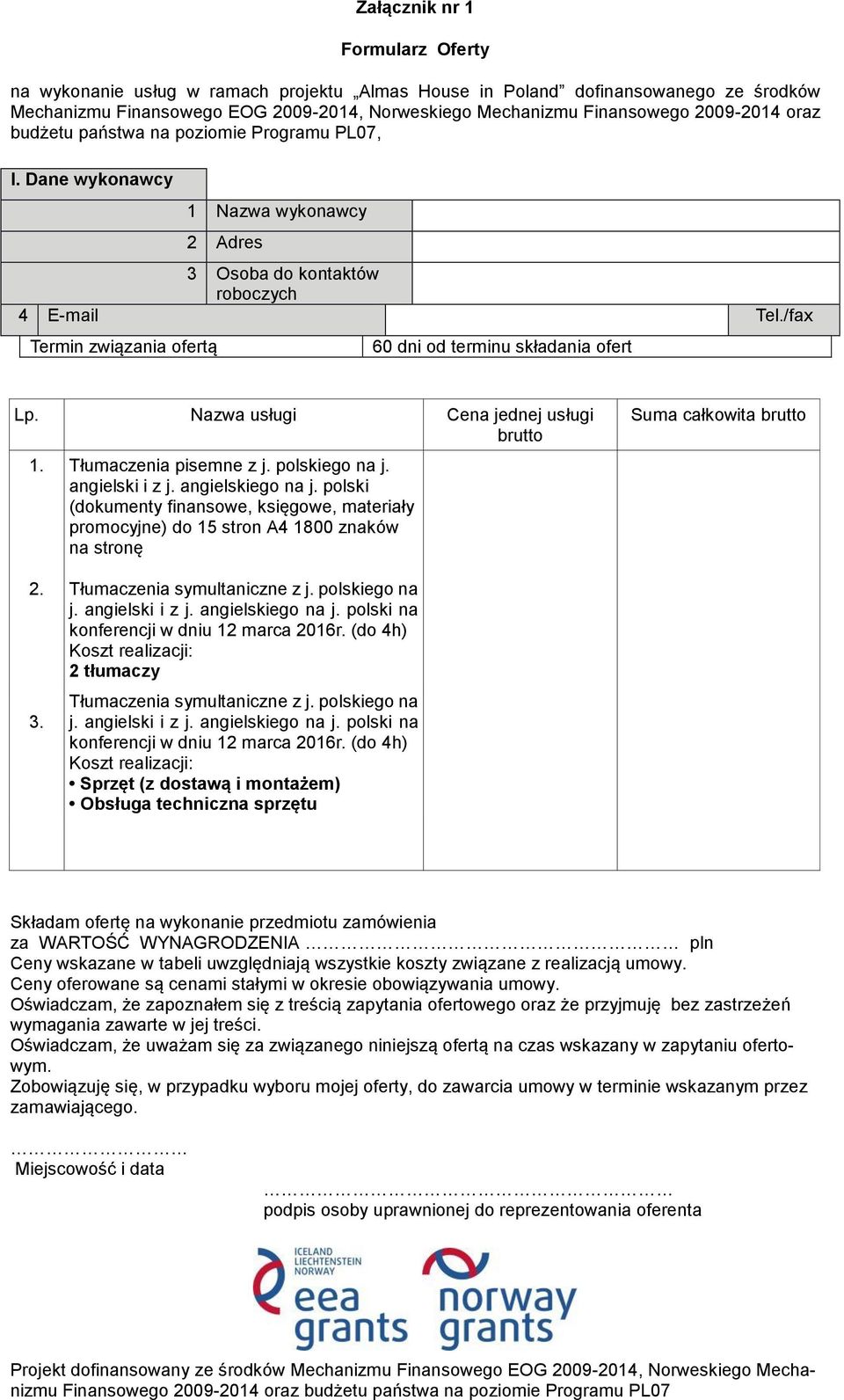 /fax Termin związania ofertą 60 dni od terminu składania ofert Lp. Nazwa usługi Cena jednej usługi brutto 1. Tłumaczenia pisemne z j. polskiego na j. angielski i z j. angielskiego na j.