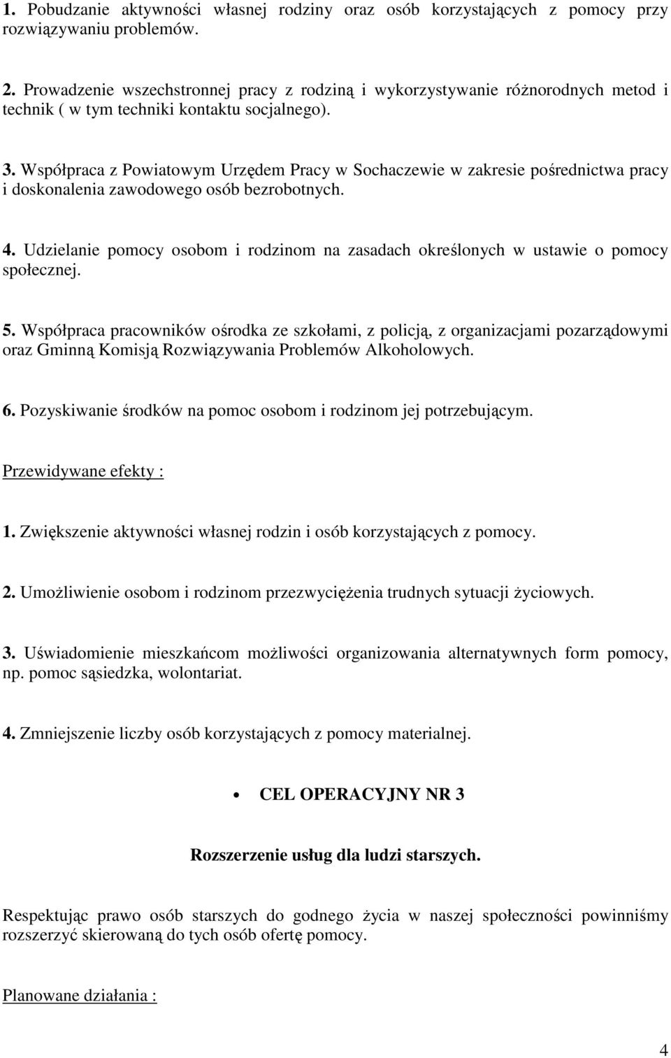 Współpraca z Powiatowym Urzędem Pracy w Sochaczewie w zakresie pośrednictwa pracy i doskonalenia zawodowego osób bezrobotnych. 4.