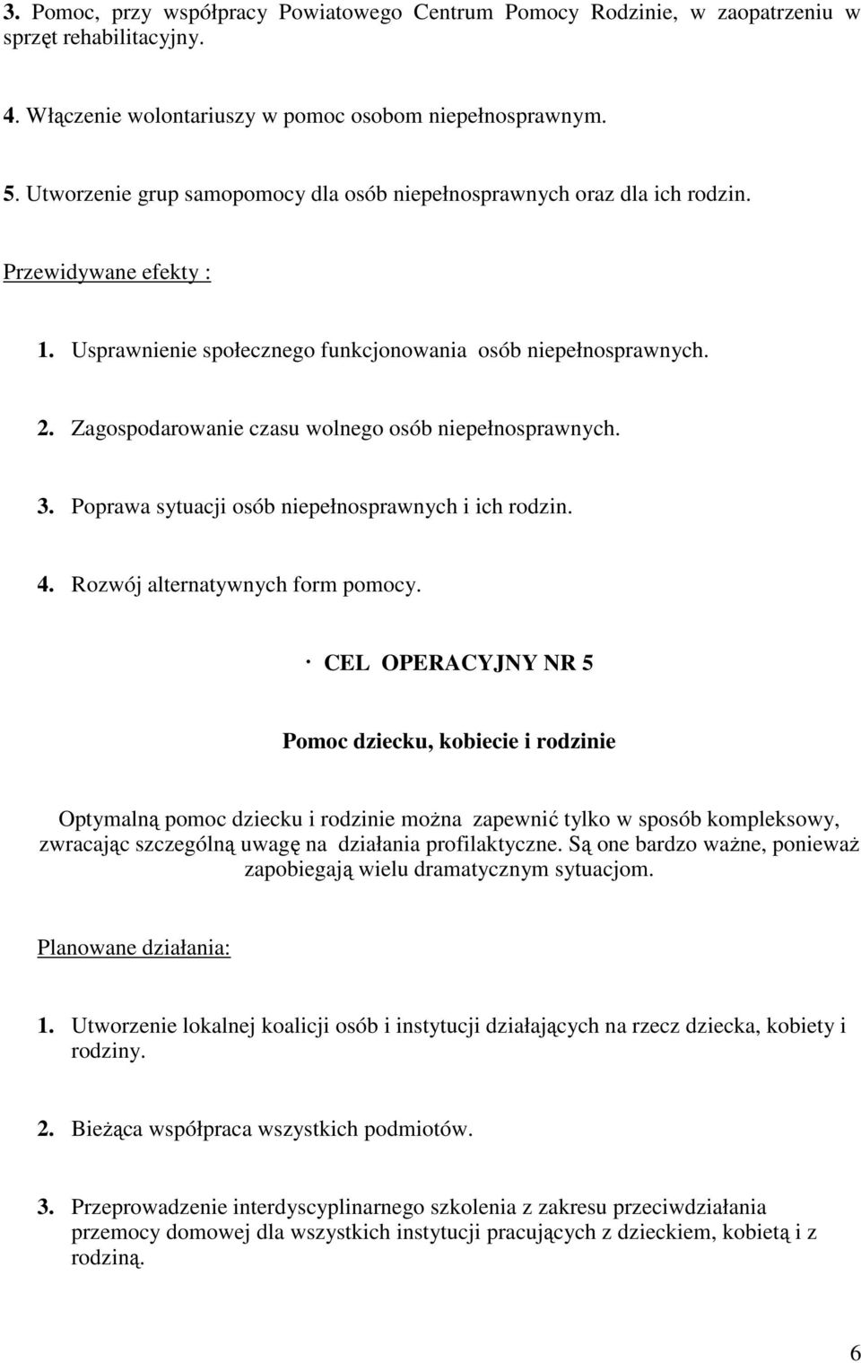 Zagospodarowanie czasu wolnego osób niepełnosprawnych. 3. Poprawa sytuacji osób niepełnosprawnych i ich rodzin. 4. Rozwój alternatywnych form pomocy.