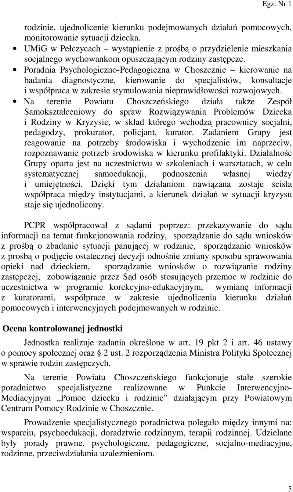 Poradnia Psychologiczno-Pedagogiczna w Choszcznie kierowanie na badania diagnostyczne, kierowanie do specjalistów, konsultacje i współpraca w zakresie stymulowania nieprawidłowości rozwojowych.