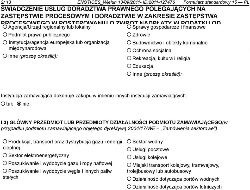 Ochrona socjalna Inne (proszę określić): Rekreacja, kultura i religia Edukacja Inne (proszę określić): Instytucja zamawiająca dokonuje zakupu w imieniu innych instytucji zamawiających: tak nie I.